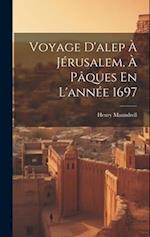 Voyage D'alep À Jérusalem, À Pâques En L'année 1697
