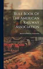 Rule Book Of The American Railway Association 