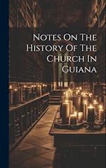 Notes On The History Of The Church In Guiana 