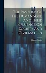 The Passions Of The Human Soul And Their Influence On Society And Civilization 