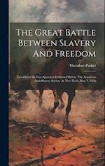 The Great Battle Between Slavery And Freedom: Considered In Two Speeches Delivered Before The American Anti-slavery Society At New York, May 7, 1856 