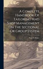 A Complete Handbook Of Tailoring And Shop Management On The Sectional Or Group System 
