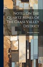 Notes On The Quartz Mines Of The Grass Valley District 