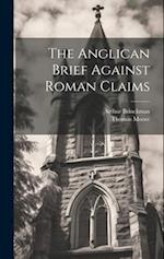 The Anglican Brief Against Roman Claims 