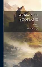 Annals Of Scotland; Volume 1 