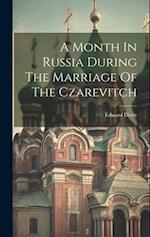 A Month In Russia During The Marriage Of The Czarevitch 