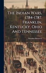 The Indian Wars, 1784-1787. Franklin, Kentucky, Ohio And Tennessee 