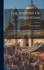The History Of Hindostan: Its Arts, And Its Sciences, As Connected With The History Of The Other Great Empires Of Asia, During The Most Ancient Period