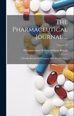 The Pharmaceutical Journal ...: A Weekly Record Of Pharmacy And Allied Sciences; Volume 17 