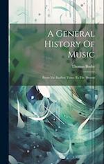 A General History Of Music: From The Earliest Times To The Present 