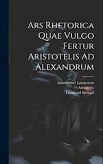 Ars Rhetorica Quae Vulgo Fertur Aristotelis Ad Alexandrum 