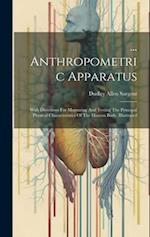... Anthropometric Apparatus: With Directions For Measuring And Testing The Principal Physical Characteristics Of The Human Body. Illustrated 