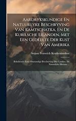 Aardrykskundige En Natuurlyke Beschryving Van Kamtschatka, En De Kurilsche Eilanden, Met Een Gedeelte Der Kust Van Amerika