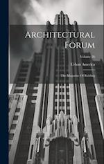 Architectural Forum: The Magazine Of Building; Volume 26 