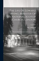 The Life Of Edward Irving, Minister Of The National Scotch Church, London: Illustrated By His Journals And Correspondence; Volume 2 