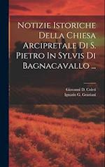 Notizie Istoriche Della Chiesa Arcipretale Di S. Pietro In Sylvis Di Bagnacavallo ...