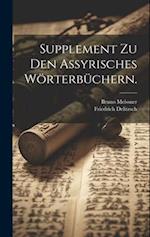 Supplement zu den Assyrisches Wörterbüchern.