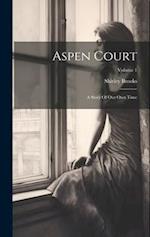 Aspen Court: A Story Of Our Own Time; Volume 1 