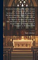 Statuts Synodaux Publiés Dans Le Synode De 1702 Et Les Suivants Tenus Par M. Armand De Montmorin, Renouvellés Et Confirmés Par... Monseigneur Le Princ