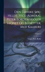 Den Danske Søe-heldt, Vice-admiral Peter Tordenskiolds Leonet Og Bedrifter, Med Kaabere; Volume 2