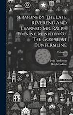 Sermons By The Late Reverend And Learned Mr. Ralph Erskine, Minister Of The Gospel At Dunfermline; Volume 1 