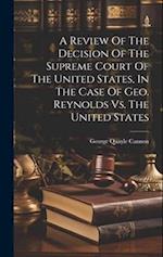 A Review Of The Decision Of The Supreme Court Of The United States, In The Case Of Geo. Reynolds Vs. The United States 