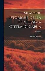 Memorie Istoriche Della Fedelissima Cittla Di Capua; Volume 2
