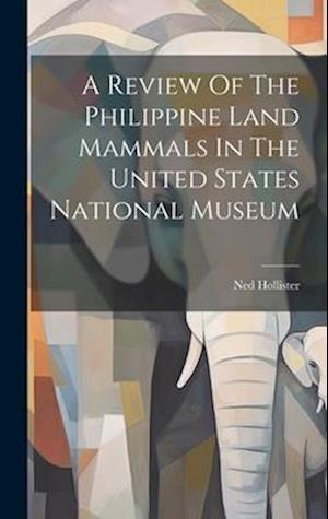 A Review Of The Philippine Land Mammals In The United States National Museum