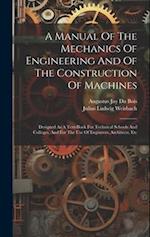 A Manual Of The Mechanics Of Engineering And Of The Construction Of Machines: Designed As A Text-book For Technical Schools And Colleges, And For The 