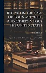 Record In The Case Of Colin Mitchell And Others, Versus The United States: Supreme Court Of The United States. January Term, 1831 