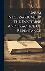 Unum Necessarium, Or The Doctrine And Practice Of Repentance 