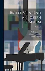 Briefe von und an Joseph Joachim; Volume 3