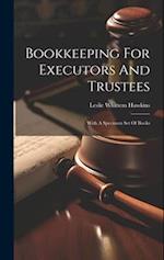 Bookkeeping For Executors And Trustees: With A Specimen Set Of Books 