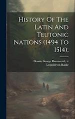 History Of The Latin And Teutonic Nations (1494 To 1514); 