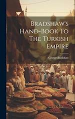 Bradshaw's Hand-book To The Turkish Empire 