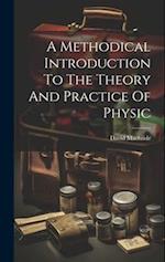 A Methodical Introduction To The Theory And Practice Of Physic 