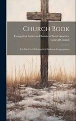 Church Book: For The Use Of Evangelical Lutheran Congregations 