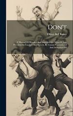 Don't: A Manual Of Mistakes And Improprieties More Or Less Prevalent In Conduct And Speech. By Censor. Unmutilated And Authorised Ed 