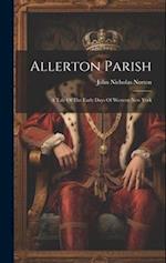 Allerton Parish: A Tale Of The Early Days Of Western New York 