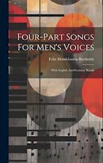 Four-part Songs For Men's Voices: With English And German Words 