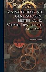 Gasmotoren und Generatoren. Erster Band. Vierte, erweiterte Auflage.