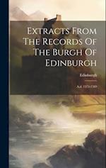 Extracts From The Records Of The Burgh Of Edinburgh: A.d. 1573-1589 