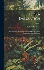 Flora Dalmatica: Sive Enumeratio Stirpium Vascularium Quas Hactenus In Dalmatia Lectas Et Sibi Digessit; Volume 3 