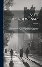 Fasti Aberdonenses: Selections From The Records Of The Univ. And King's College Of Aberdeen : 1494 - 1854 