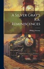 A Silver Gray's R.r. Reminiscences 