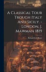 A Classical Tour Trough Italy And Sicily. - London, J. Mawman 1819 