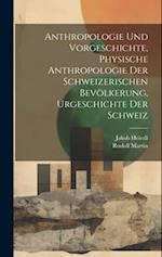 Anthropologie und Vorgeschichte, Physische Anthropologie der Schweizerischen Bevölkerung, Urgeschichte der Schweiz