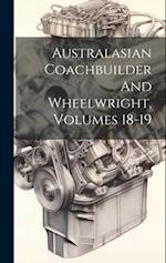 Australasian Coachbuilder And Wheelwright, Volumes 18-19 
