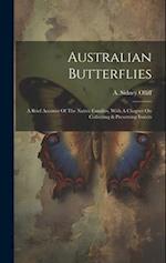 Australian Butterflies: A Brief Account Of The Native Families, With A Chapter On Collecting & Preserving Insects 
