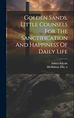 Golden Sands. Little Counsels For The Sanctification And Happiness Of Daily Life 